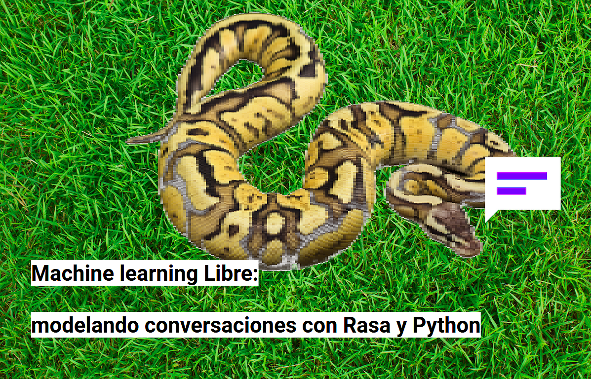 Machine learning Libre: modelando conversaciones con Rasa y Python